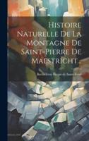 Histoire Naturelle De La Montagne De Saint-Pierre De Maestricht...