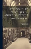 Catalogue Des Peintures Du Museé De L'état À Amsterdam...