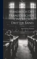 Handbuch Des Französischen Civilrechts. Dritter Band.