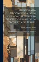 Monografía Geognóstica De La Cuenca Carbonifera De Val-De-Ariño De La Provincia De Teruel