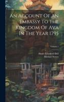 An Account Of An Embassy To The Kingdom Of Ava In The Year 1795; Volume 1