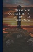 Herald Of Gospel Liberty, Volume 102, Issues 27-52
