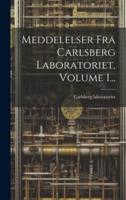 Meddelelser Fra Carlsberg Laboratoriet, Volume 1...