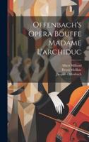 Offenbach's Opera Bouffe Madame L'archiduc