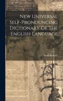 New Universal Self-Pronouncing Dictionary Of The English Language