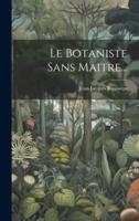 Le Botaniste Sans Maitre...