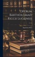 Operum Bartholomaei Riccii Lugiensis ......