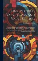 Link Motions, Valve Gears And Valve Setting