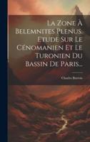 La Zone À Belemnites Plenus. Etude Sur Le Cénomanien Et Le Turonien Du Bassin De Paris...