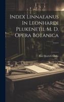 Index Linnaeanus In Leonhardi Plukenetii, M. D. Opera Botanica ......