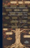 Inventaire Sommaire Des Archives Départementales Antérieures À 1790, Cher