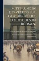 Mitteilungen Des Vereins Für Geschichte Der Deutschen in Böhmen.