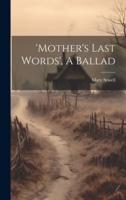 'Mother's Last Words', A Ballad