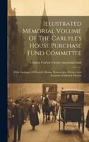 Illustrated Memorial Volume Of The Carlyle's House Purchase Fund Committee