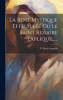 La Rose Mystique Effeuillée Ou Le Saint Rosaire Explique......