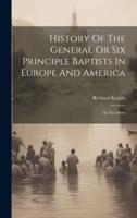 History Of The General Or Six Principle Baptists In Europe And America