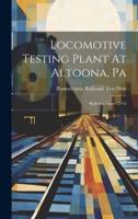 Locomotive Testing Plant At Altoona, Pa