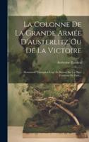 La Colonne De La Grande Armée D'austerlitz Ou De La Victoire