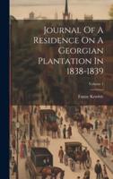 Journal Of A Residence On A Georgian Plantation In 1838-1839; Volume 1