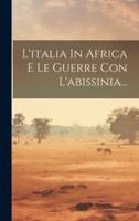 L'italia In Africa E Le Guerre Con L'abissinia...
