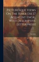 Picturesque Views On The River Exe [7 Aquatint Engr., With Descriptive Letterpress]