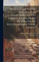 Wissenschaftliche Beilage Zum Jahresbericht Des Leibniz-Gymnasiums Zu Berline, De Recuperatione Terre Sancte