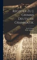 Register Zu J. Grimms Deutsche Grammatik.