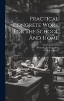 Practical Concrete Work For The School And Home