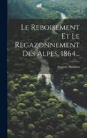 Le Reboisement Et Le Regazonnement Des Alpes, 1864...