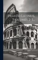 Praeco Latinus, Volumes 2-3...