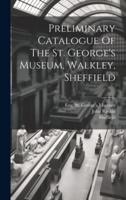Preliminary Catalogue Of The St. George's Museum, Walkley, Sheffield
