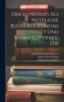 Der So Nöthig Als Nützliche Buchdruckerkunst Und Schriftgiesserey, 1741