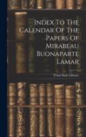 Index To The Calendar Of The Papers Of Mirabeau Buonaparte Lamar