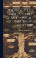 Descendants Of Samuel Sherrill, Of Easthampton, Long Island, New York