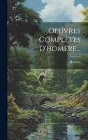 Oeuvres Complètes D'homère...