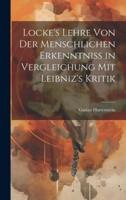 Locke's Lehre Von Der Menschlichen Erkenntniss in Vergleichung Mit Leibniz's Kritik