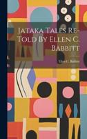 Jataka Tales Re-Told By Ellen C. Babbitt