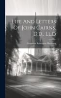 Life And Letters Of John Cairns, D.d., Ll.d