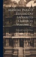 Manual Para O Estudo Do Sãoskrito Classico, Volume 2...