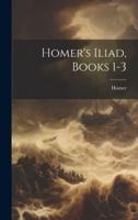 Homer's Iliad, Books 1-3