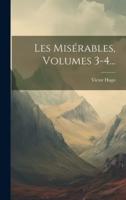 Les Misérables, Volumes 3-4...