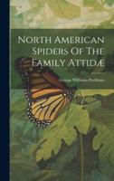 North American Spiders Of The Family Attidæ