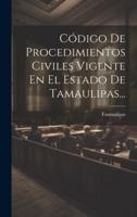 Código De Procedimientos Civiles Vigente En El Estado De Tamaulipas...