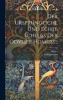 Der Ursprüngliche Und Echte Schluss Der Odyssee Homers...