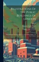 Illustrations Of The Public Buildings Of London