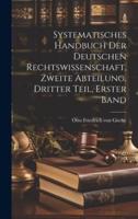 Systematisches Handbuch Der Deutschen Rechtswissenschaft, Zweite Abteilung, Dritter Teil, Erster Band