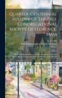 Quarter-Centennial History Of The Free Congregational Society Of Florence, Mass