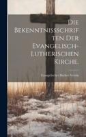 Die Bekenntnißschriften Der Evangelisch-Lutherischen Kirche.