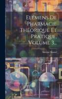 Elémens De Pharmacie Théorique Et Pratique, Volume 3...
