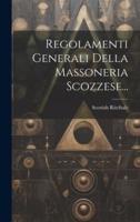 Regolamenti Generali Della Massoneria Scozzese...